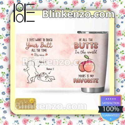 Luxury I Just Want To Touch Your Butt All The Time It's Nice Personalized Gift Mug Cup