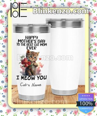 Happy Mother's Day To Best Cat Mom Ever I Meow You Personalized Gift Mug Cup b