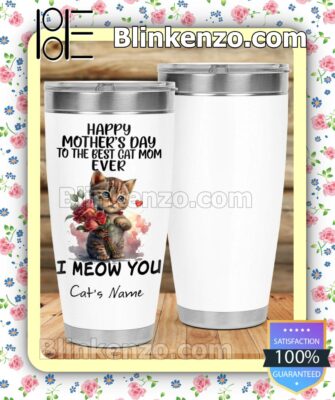 Happy Mother's Day To Best Cat Mom Ever I Meow You Personalized Gift Mug Cup c