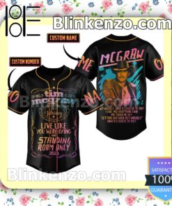 Tim Mcgraw Live Like You Were Dying And Standing Room Only 2023 Personalized Fan Baseball Jersey Shirt