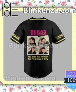 Only For Fan Duran Duran You Don't Need Anybody All You Need Is Now Personalized Jerseys Shirt