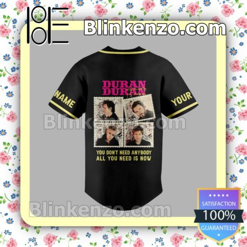 Only For Fan Duran Duran You Don't Need Anybody All You Need Is Now Personalized Jerseys Shirt