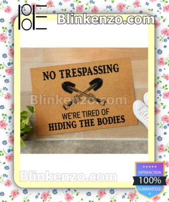 No Trespassing We're Tired Of Hiding The Bodies Doormat