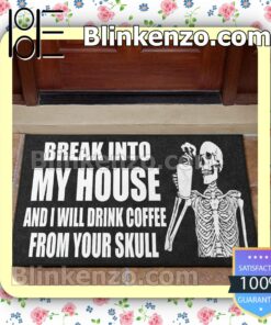 Skeleton Break Into My House And I Will Drink Coffee From Your Skull Doormat