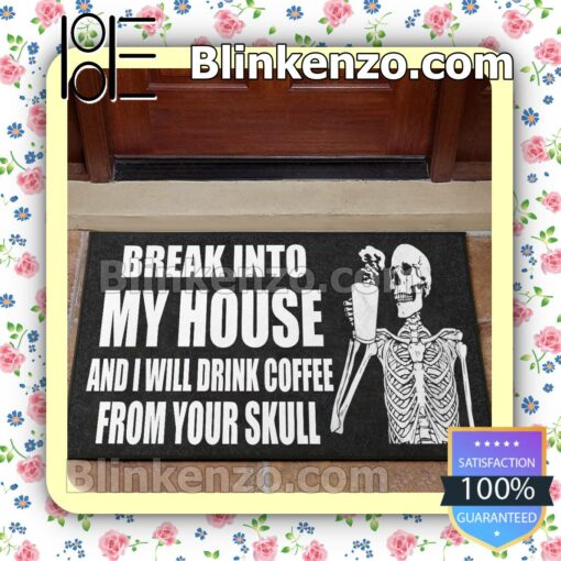 Skeleton Break Into My House And I Will Drink Coffee From Your Skull Doormat