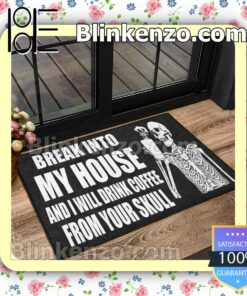 Unisex Skeleton Break Into My House And I Will Drink Coffee From Your Skull Doormat