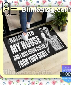 Unisex Skeleton Break Into My House And I Will Drink Coffee From Your Skull Doormat