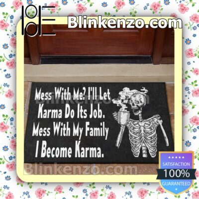 Skeleton Mess With Me I'll Let Karma Do Its Job Mess With Me My Family I Become Karma Doormat