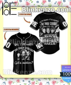 Yes I Still Watch The Three Stooges Got A Problem Personalized Baseball Jersey