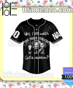 Yes I Still Watch The Three Stooges Got A Problem Personalized Baseball Jersey a