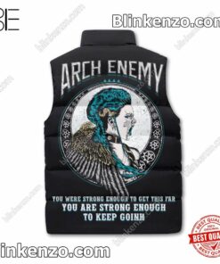Only For Fan Arch Enemy You Are Strong Enough To Keep Going Puffer Sleeveless Jacket