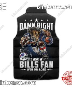 POD Damn Right I Am A Buffalo Bills Fan Win Or Lose Padded Puffer Vest