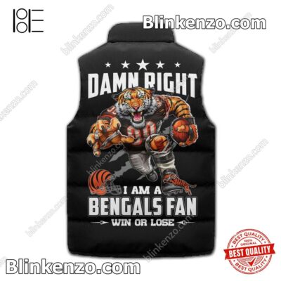 New Damn Right I Am A Cincinnati Bengals Fan Win Or Lose Winter Puffer Vest