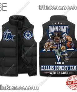 Damn Right I Am A Dallas Cowboys Fan Win Or Lose Mascot Quilted Vest