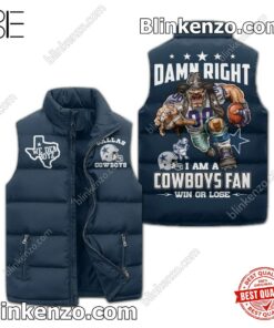 Damn Right I Am A Dallas Cowboys Fan Win Or Lose Winter Puffer Vest
