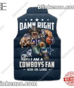 Sale Off Damn Right I Am A Dallas Cowboys Fan Win Or Lose Winter Puffer Vest