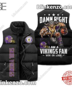 Damn Right I Am A Minnesota Vikings Fan Win Or Lose Padded Puffer Vest