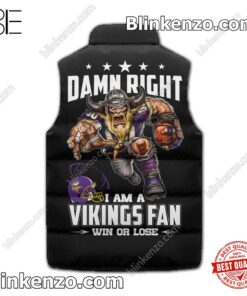 Sale Off Damn Right I Am A Minnesota Vikings Fan Win Or Lose Padded Puffer Vest