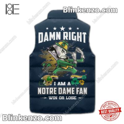 Hot Deal Damn Right I Am A Notre Dame Fan Win Or Lose Padded Puffer Vest