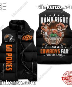 Damn Right I Am A Oklahoma State Cowboys Fan Win Or Lose Winter Puffer Vest
