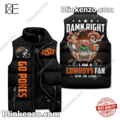 Damn Right I Am A Oklahoma State Cowboys Fan Win Or Lose Winter Puffer Vest