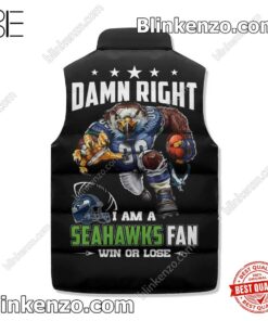 Absolutely Love Damn Right I Am A Seattle Seahawks Fan Win Or Lose Winter Puffer Vest