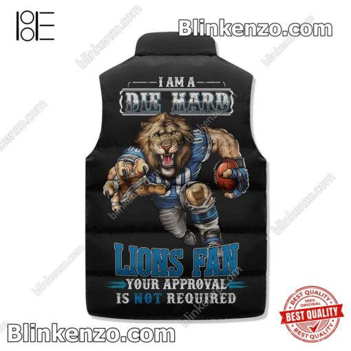 Wonderful I Am A Die Hard Detroit Lions Fan Your Approval Is Not Required Winter Puffer Vest