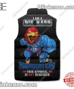 Absolutely Love I Am A Die Hard Jayhawks Fan Your Approval Is Not Required Winter Puffer Vest