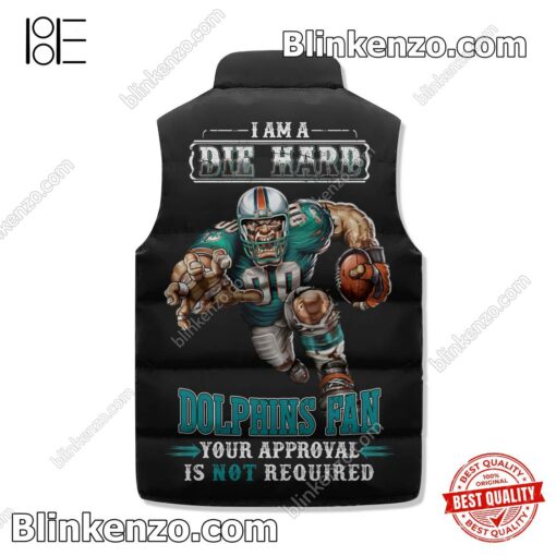 Adorable I Am A Die Hard Miami Dolphins Fan Your Approval Is Not Required Winter Puffer Vest