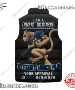 Great Quality I Am A Die Hard Nittany Lions Fan Your Approval Is Not Required Winter Puffer Vest