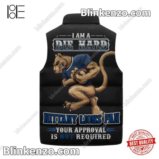 Great Quality I Am A Die Hard Nittany Lions Fan Your Approval Is Not Required Winter Puffer Vest