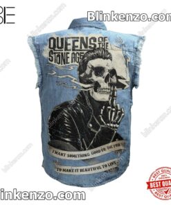 Funny Tee Queens Of The Stone Age I Want Something Good To Die For Sleeveless Jean Jacket