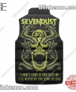 Nice Sevendust I Don't Care If You Hate Me I'll Never Be The Same As You Puffer Sleeveless Jacket