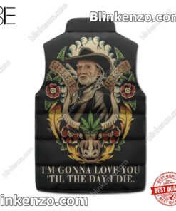 Willie Nelson I'm Gonna Love You Til The Day I Die Men's Puffer Vest b