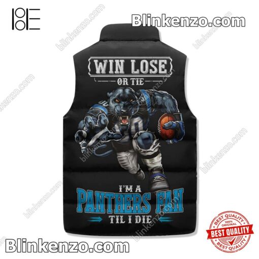 Great artwork! Win Lose Or Tie I'm A Panthers Fan Till I Die Winter Puffer Vest