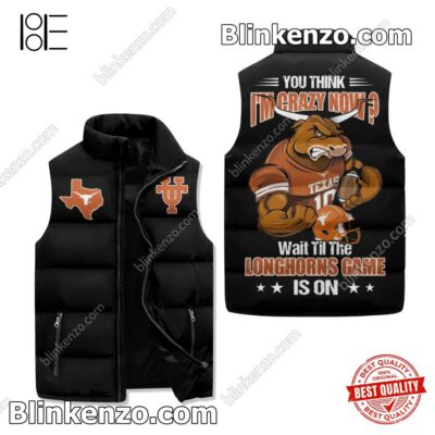 You Think I'm Crazy Now Wait Till The Texas Longhorns Game Is On Padded Puffer Vest