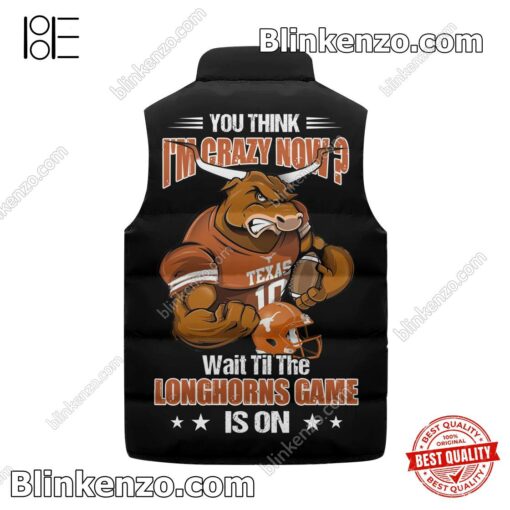 Popular You Think I'm Crazy Now Wait Till The Texas Longhorns Game Is On Padded Puffer Vest